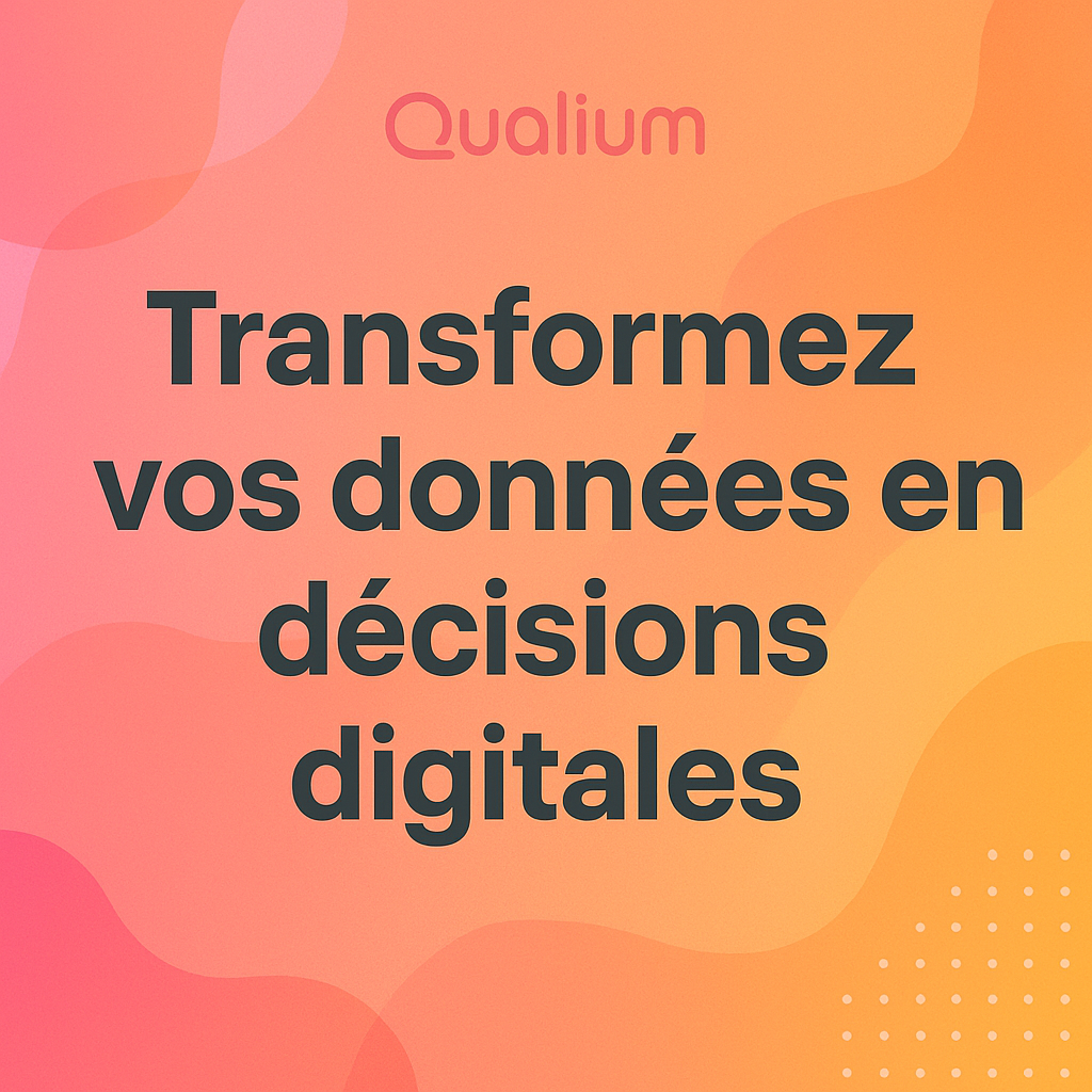 Transformez vos données en décisions digitales avec Qualium Digital